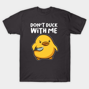 Dont Duck with Me T-Shirt